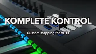 KOMPLETE KONTROL: Custom Mapping of VSTs