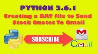 PYTHON 3 6 1 Creating a BAT file to Send  Stock Quotes To Gmail PART 3