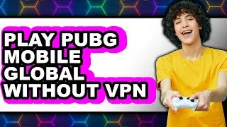 How to Play PUBG Mobile Global Without VPN (NEW 2025)