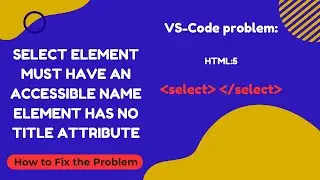select element must have an accessible name - How to Fix the Problem #html5 #vscode #select