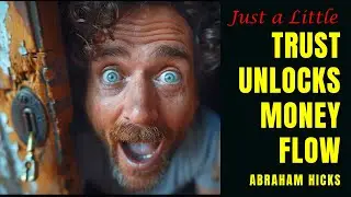 Just a Little More Trust Will Unlock the Flow of Money - Abraham Hicks
