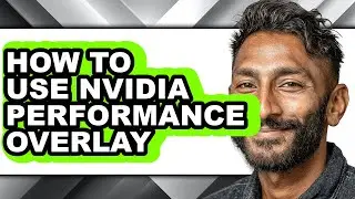 How to Use Nvidia Performance Overlay - Easy Guide