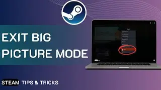 How To Exit Big Picture Mode On Steam 2025