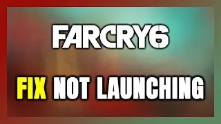 How to FIX Far Cry 6 Not Launching/Not Starting
