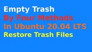 How to empty Trash in Ubuntu 20.04 LTS | Four Methods | Restore Trash Files in Ubuntu