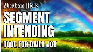 Unlock Happiness and Productivity with This Simple Abraham Hicks Process - Segment Intending