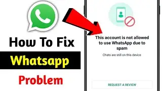 This Account is not allowed to use WhatsApp due to spam Solution -Whatsapp Account Banned Solution
