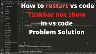 How to restart vs code and taskbar not show in vs code problem solution  with different method