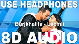 Burjkhalifa (8D Audio) | Laxmii | Akshay Kumar | Kiara Advani | Shashi, Dj Khushi, Nikhita Gandhi