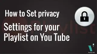 How to Set Privacy Settings for Your Playlist on YouTube