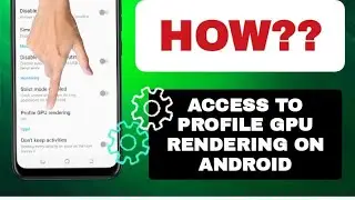 How To Access To Profile GPU Rendering On Android Phone