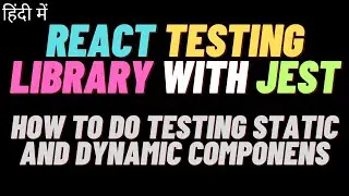 React Testing Library With Jest | How to do Testing static or dynamic component? in Hindi
