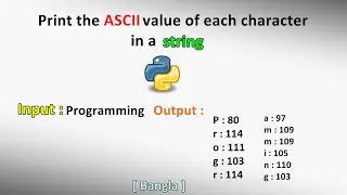 Print the Ascii value of each character in a string | Python | Bangla | Tutorial | 2020