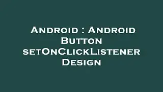 Android : Android Button setOnClickListener Design