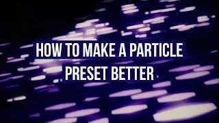 Get More Out Of Your Particle Presets In After Effects