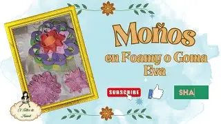 🎁MOÑOS PARA REGLOS🎁 En Foamy o Goma Eva
