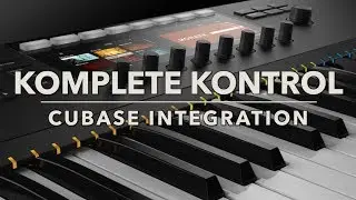 KOMPLETE KONTROL Cubase Integration