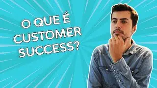 O que é Customer Success?
