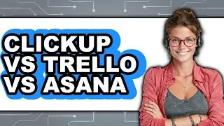 ClickUp Vs Trello Vs Asana - Which Is Better?