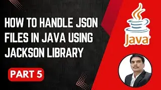 Handling JSON Files in Java | Jackson Library | Part 5