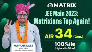 JEE Main 2023 Topper from Matrix | Mayank Soni AIR Rank 34 Gen. | Matrix Topper | Matrix Sikar