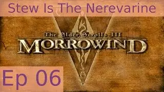 Stew Is The Nerevarine - Morrowind: Episode 06