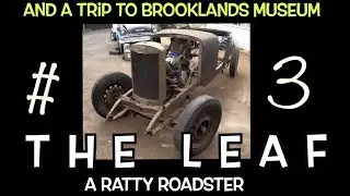 'The Leaf'  a ratty roadster, part 3  prewar car build and a trip to Brooklands museum