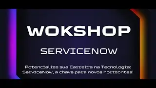 Workshop ServiceNow São Luis - Maranhão