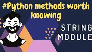 Python Methods Worth Knowing | string module in python | 2020