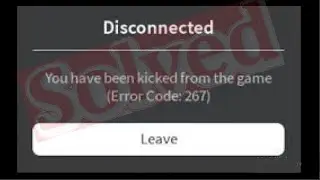 How To Fix Roblox Disconnected - You Have Been Kicked The Game (Error Code 267)  - Windows 10/8/7