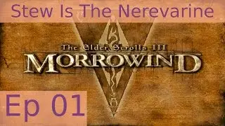 Stew Is The Nerevarine - Morrowind: Episode 01