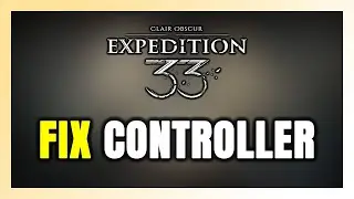 How to FIX Clair Obscur Expedition 33 Controller/Gamepad Not Working on PC