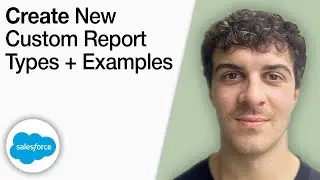 How To Create New Salesforce Custom Report Types + Examples [2025 Full Guide]