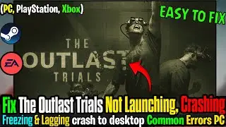 🎮 Fix The Outlast Trials Crashing, Freezing & Not Launching on PC ✅