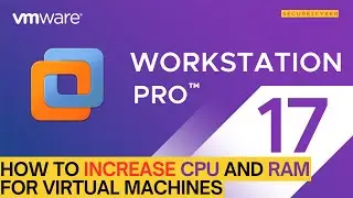 How to Increase CPU and RAM for Virtual Machines in VMware Workstation | Secure 2 Cyber