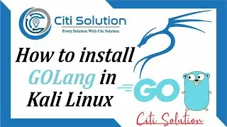 How to Install GoLang in Kali Linux 2021.2 | Go Language 1.17 | Citi Solution