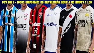 PES 2021 - TODOS UNIFORMES DO BRASILEIRÃO 2024 SÉRIE A NO PATCH BMPES 11.08 - 4K