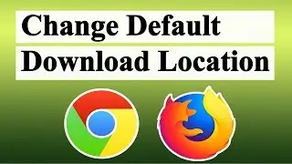 How To Change Default Download Location in Chrome or Firefox Browser