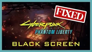Fix Cyberpunk 2077: Phantom Liberty Black Screen Error 