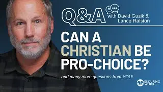 Can a Christian Be Pro-Choice? Weekly Q&A w/ Lance Ralston