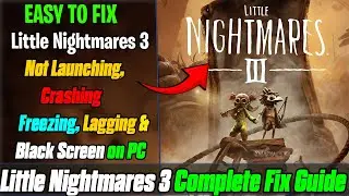 🎮 Fix Little Nightmares 3 Not Launching or Crashing on PC | Black Screen & Freezing Fix ✅