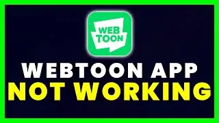 Webtoon App Not Working: How to Fix Webtoon App Not Working