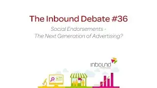 Inbound Debate #36 - Social Endorsements - the next generation of advertising?