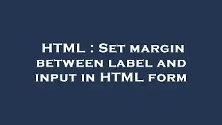 HTML : Set margin between label and input in HTML form