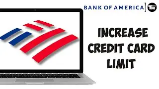 How To Increase Bank Of America Credit Card Limit