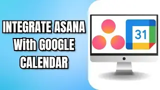 How To INTEGRATE ASANA With GOOGLE CALENDAR