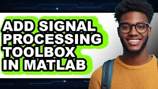 How to Add Signal Processing Toolbox in Matlab - Full Guide