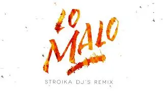 LO MALO - STROIKA DJ'S REMIX