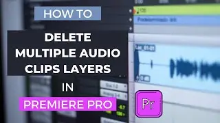 HOW TO DELETE MULTIPLE AUDIO LAYERS IN PREMIERE PRO