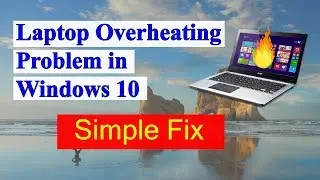 Laptop Overheating Problem in Windows 10 [Fixed]